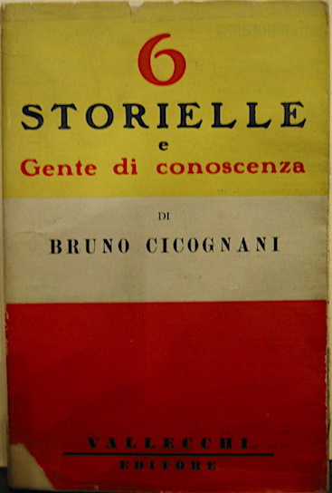 Bruno Cicognani 6 storielle di nòvo cònio. Gente di conoscenza 1950 Firenze Vallecchi Editore